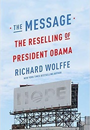 The Message: The Reselling of President Obama (Richard Wolffe)