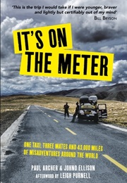 It&#39;s on the Meter: One Taxi, Three Mates and 43,000 Miles of Misadventures Around the World (Paul Archer)