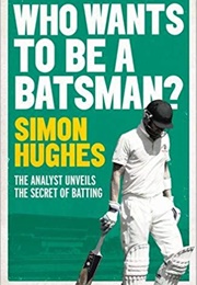 Who Wants to Be a Batsman? (Simon Hughes)