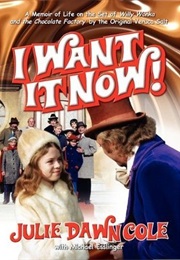 I Want It Now!: A Memoir of Life on  the Set of Willy Wonka and the Chocolate Factory (Julie Dawn Cole)