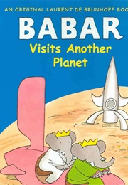 Babar Visits Another Planet (Laurent De Brunhoff)