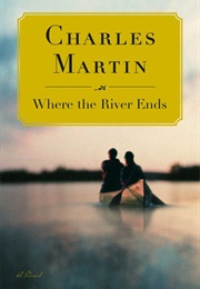 Where the River Ends (Charles Martin)
