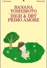 High and Dry (First Love) (Banana Yoshimoto)