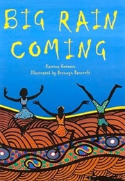 Big Rain Coming (Katrina Germein and Bronwyn Bancroft)
