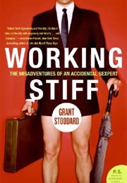 Working Stiff: The Misadventures of an Accidental Sexpert (Grant Stoddard)