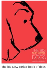 The Big New Yorker Book of Dogs (Malcolm Gladwell)
