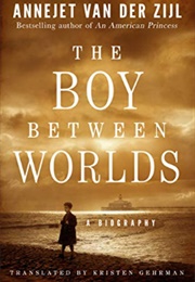 The Boy Between Worlds (Annejet Van Der Zijl)