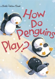 How Do Penguins Play? (Diane Muldrow)
