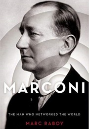 Marconi: The Man Who Networked the World (Marc Raboy)
