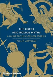 The Greek and Roman Myths (Philip Matyzsak)