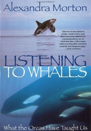 Listening to Whales: What the Orcas Have Taught Us (Alexandra Morton)