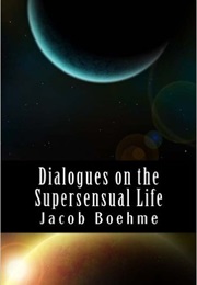Dialogues on the Supersensual Life (Jacob Boehme)