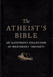 The Atheist's Bible: An Illustrious Collection of Irreverent Thoughts (Joan Konner)