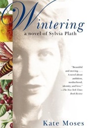Wintering a Novel of Sylvia Plath (Kate Moses)