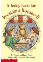 A Teddy Bear for President Roosevelt (Connie Roop and Peter Roop)