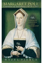 Margaret Pole, 1473-1541: Loyalty, Lineage &amp; Leadership (Hazel Pierce)