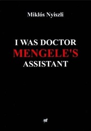 I Was Doctor Mengele's Assistant (Miklós Nyiszli)