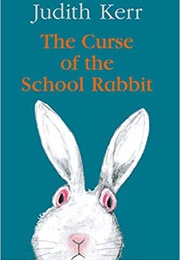 The Curse of the School Rabbit (Judith Kerr)