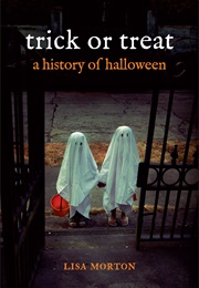 Trick or Treat: A History of Halloween (Lisa Morton)