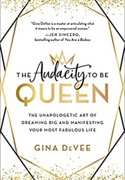 The Audacity to Be Queen (Gina Devee)