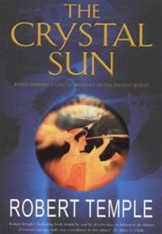 The Crystal Sun: Rediscovering a Lost Technology of the Ancient World (Robert K. G. Temple)