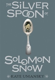 The Silver Spoon of Solomon Snow (Kaye Umansky)