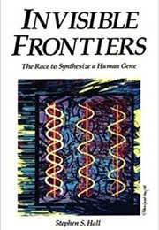 Invisible Frontiers: Race to Synthesize a Human Gene (Stephen S. Hall)