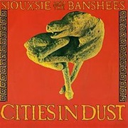 Cities in Dust - Siouxsie and the Banshees