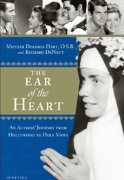 The Ear of the Heart: An Actress' Journey From Hollywood to Holy Vows (Dolores Hart)