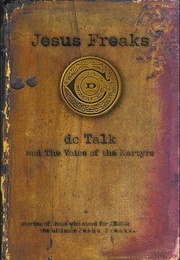Jesus Freaks: Stories of Those Who Stood for Jesus, the Ultimate Jesus Freaks (Jesus Freaks, #1) (D.C. Talk, the Voice of the Martyrs)