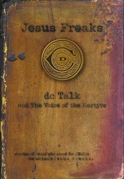 Jesus Freaks: Stories of Those Who Stood for Jesus, the Ultimate Jesus Freaks (Jesus Freaks, #1) (D.C. Talk, the Voice of the Martyrs)