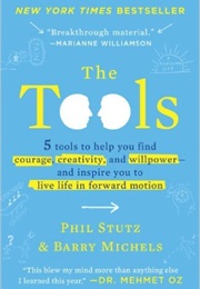 The Tools: 5 Tools to Help You Find Courage, Creativity, and Willpower... (Phil Stutz and Barry Michaels)