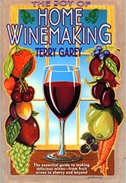 The Joy of Home Winemaking (Terry Garey)