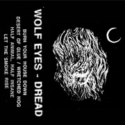 Wolf Eyes- Dread