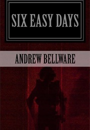 Six Easy Days (Andrew Bellware)