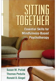 Sitting Together: Essential Skills for Mindfulness-Based Psychotherapy (Susan Pollak)