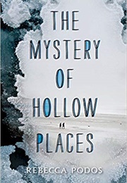 The Mystery of Hollow Places (Rebecca Podos)