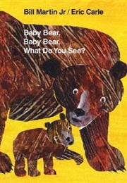 Baby Bear, Baby Bear, What Do You See? (Bill Martin Jr.)