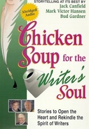 Chicken Soup for the Writer's Soul: Stories to Open the Heart and Rekindle the Spirit of Writers (Jack Canfield, Mark Victor Hansen, Bud Gardner.)