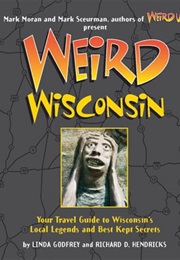 Weird Wisconsin (Linda S. Godfrey &amp; Richard D. Hendricks)