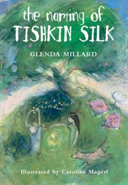The Naming of Tishkin Silk (Glenda Millard)