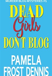 Dead Girls Don't Blog (Pamela Frost Dennis)