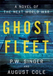 Ghost Fleet: A Novel of the Next World War (P.W. Singer)