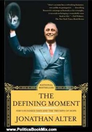 Defining Moment: FDR&#39;s Hundred Days and the Triumph of Hope (Jonathan Alte)
