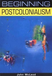 Beginning Postcolonialism (John McLeod)