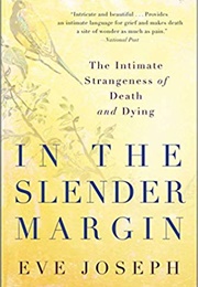In the Slender Margin: The Intimate Strangeness of Death and Dying (Eve Joseph)
