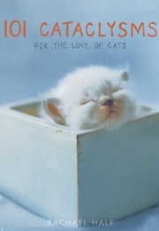 101 Cataclysm: For the Love of Cats (Rachel Hale)