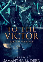 To the Victor (Samantha M. Derr (Editor))