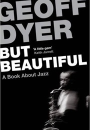 But Beautiful (Geoff Dyer)