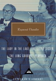 The Lady in the Lake, the Little Sister, the Long Goodbye, Playback (Raymond Chandler)